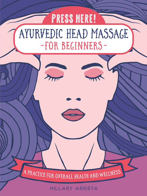 Title details for Press Here! Ayurvedic Head Massage for Beginners by Hillary Arrieta - Available